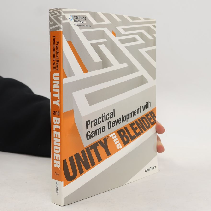 Alan Thorn Practical Game Development with Unity and Blender