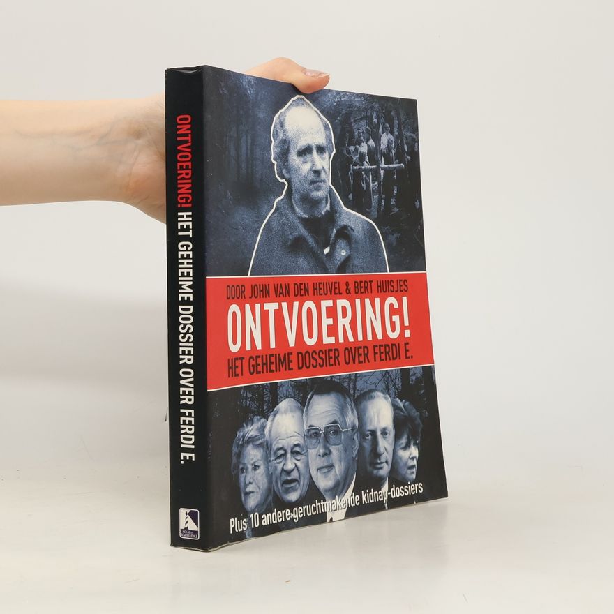 Bert Huisjes Ontvoering! Het geheime dossier over Ferdi E. / druk 1