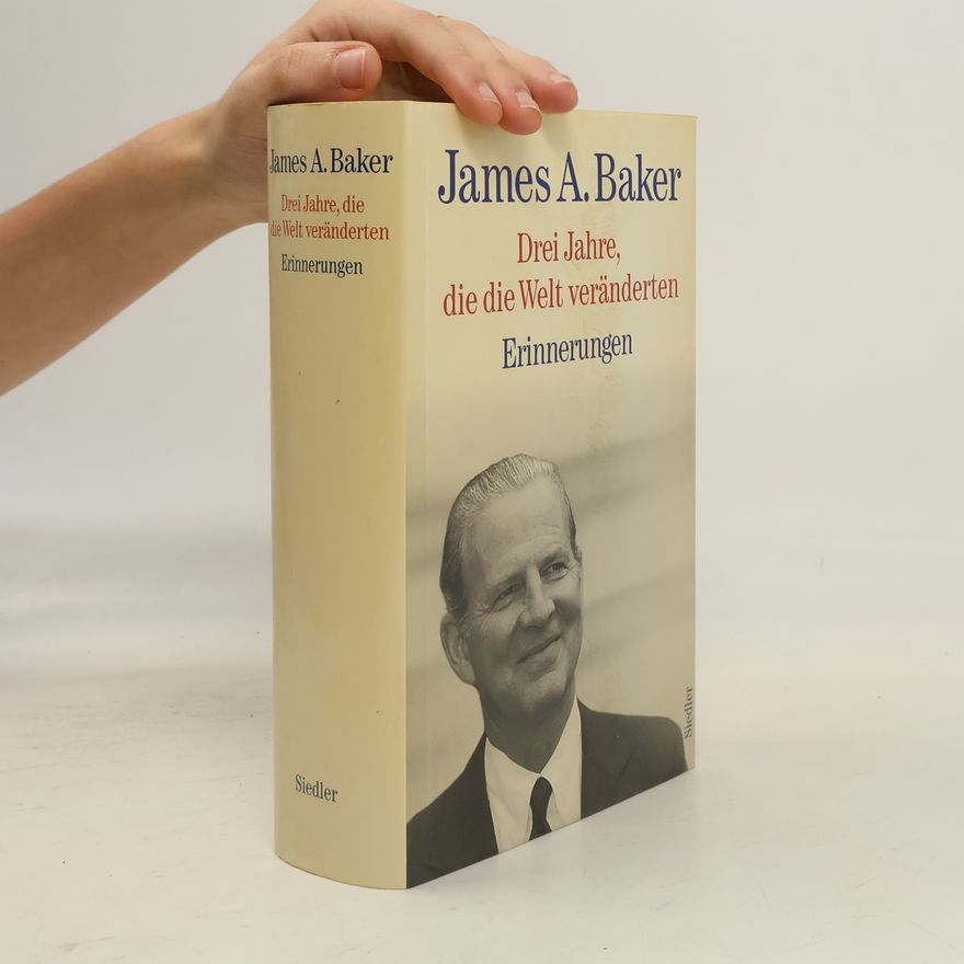 James Addison Baker Drei Jahre, die die Welt veränderten