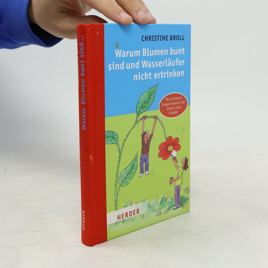 Christine Broll Warum Blumen bunt sind und Wasserläufer nicht ertrinken