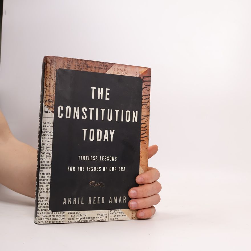 Akhil Reed Amar The Constitution Today