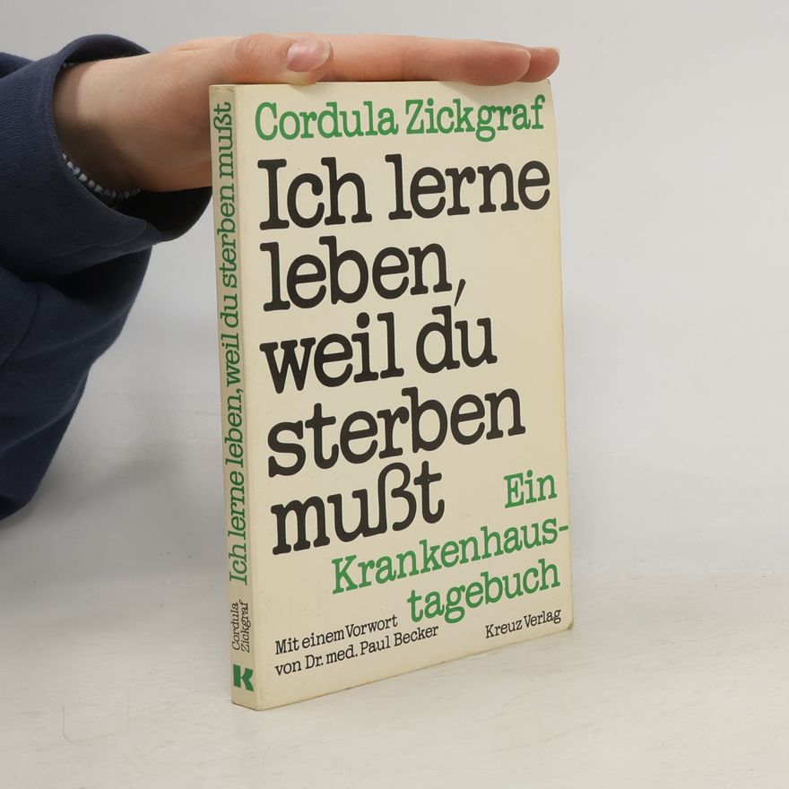 Cordula Zickgraf Ich lerne leben, weil du sterben musst