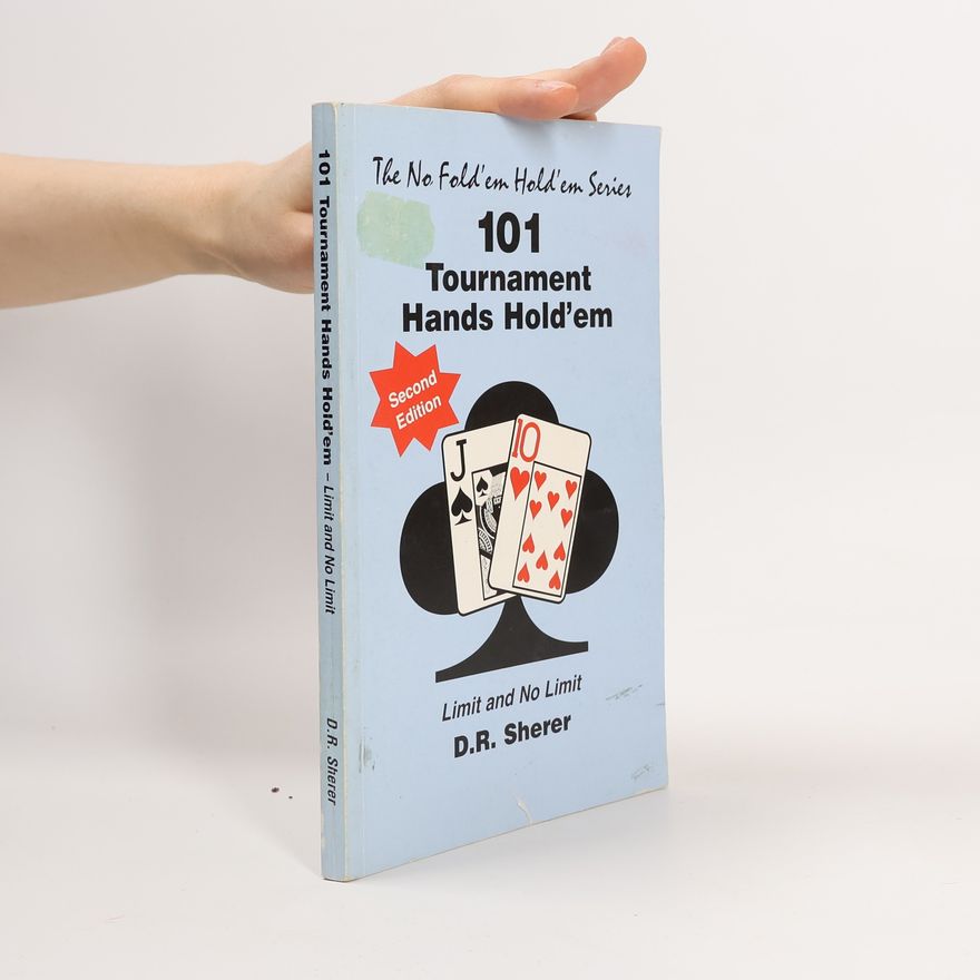 D. R. Sherer The No Fold'em Hold'em Series: 101 Tournament Hands Hold'em