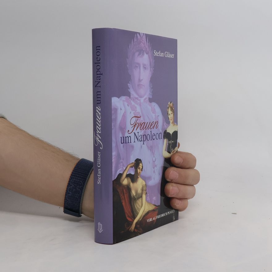 Stefan Glaser Frauen um Napoleon
