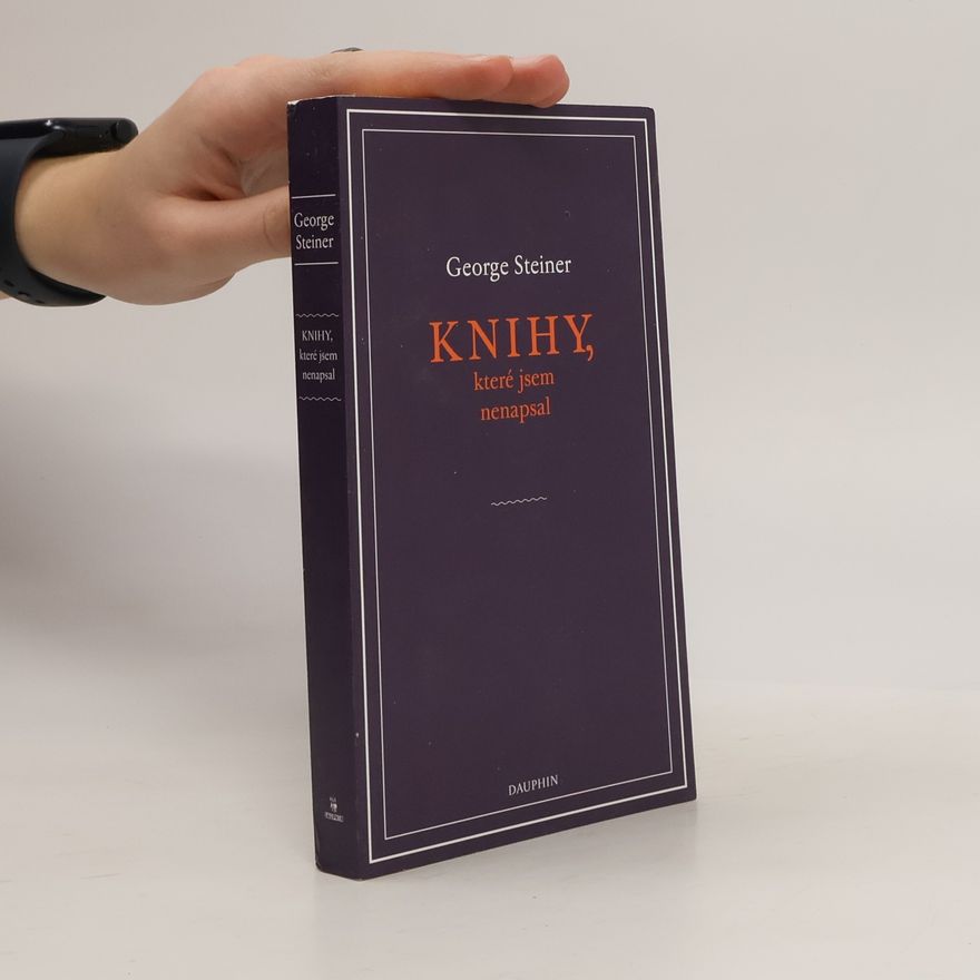 George Steiner Knihy, které jsem nenapsal