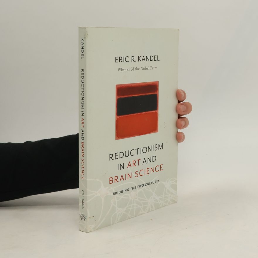 Eric Kandel Reductionism in Art and Brain Science