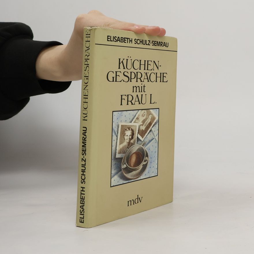Elisabeth Schulz-Semrau Küchengespräche mit Frau L.