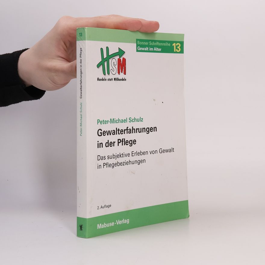 Peter-Michael Schulz Bonner Schriftenreihe Gewalt im Alter - 13: Gewalterfahrungen in der Pflege