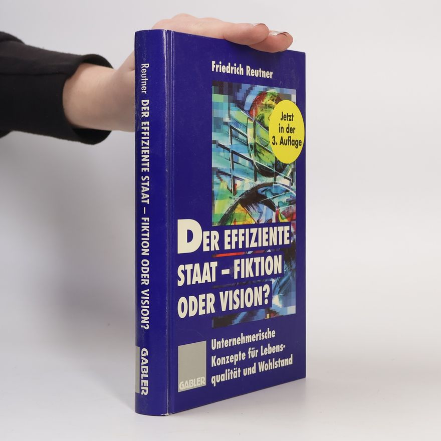 Friedrich Reutner Der effiziente Staat — Fiktion oder Vision?