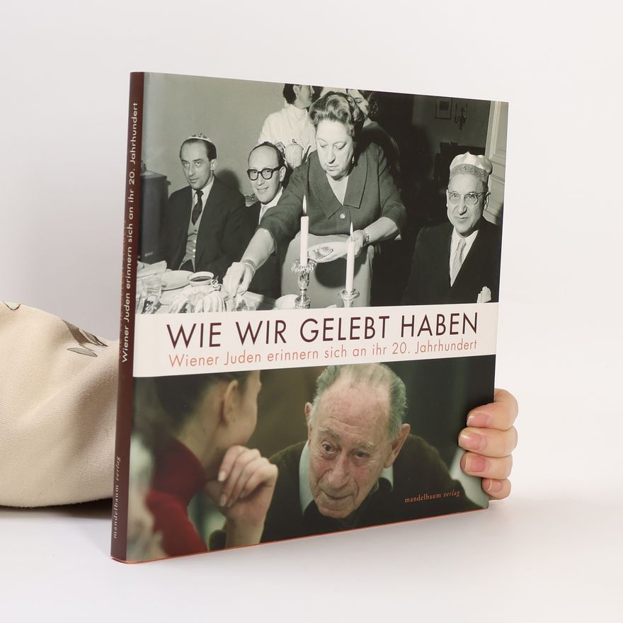 Tanja Eckstein Wie wir gelebt haben : Wiener Juden erinnern sich an ihr 20. Jahrhundert
