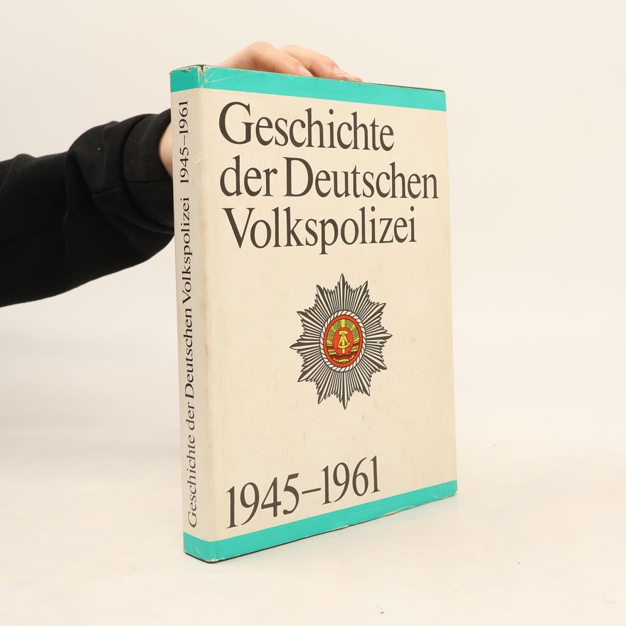 Kolektív autorov Geschichte der Deutschen Volkspolizei 1945-1961