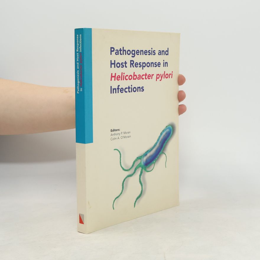Anthony P. Moran Pathogenesis and Host Response in Helicobacter Pylori Infections