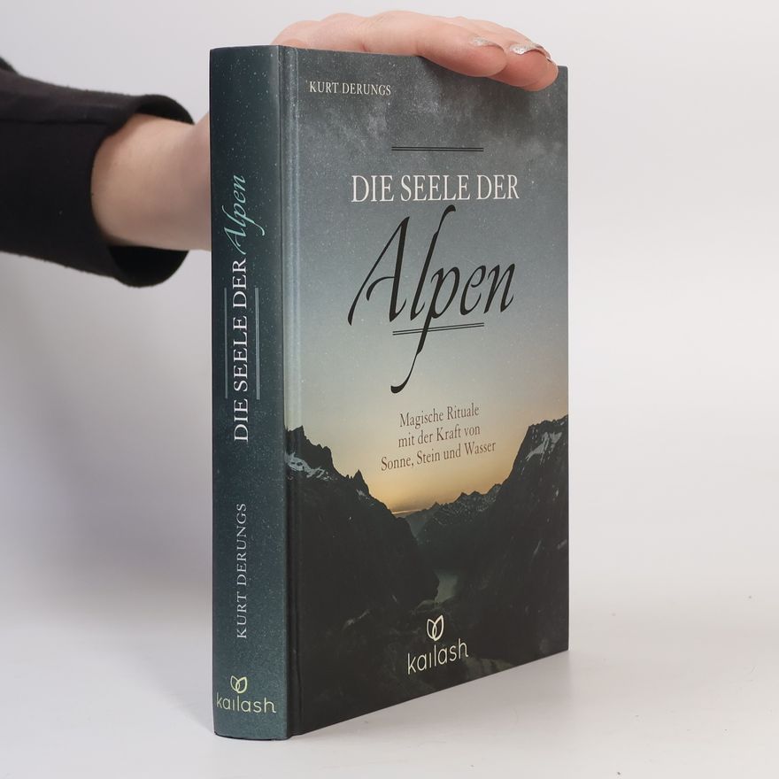 Kurt Derungs Die Seele der Alpen