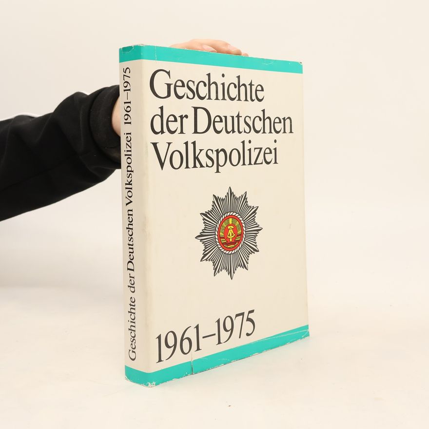 Autorenkollektiv Geschichte der Deutschen Volkspolizei 1961-1975