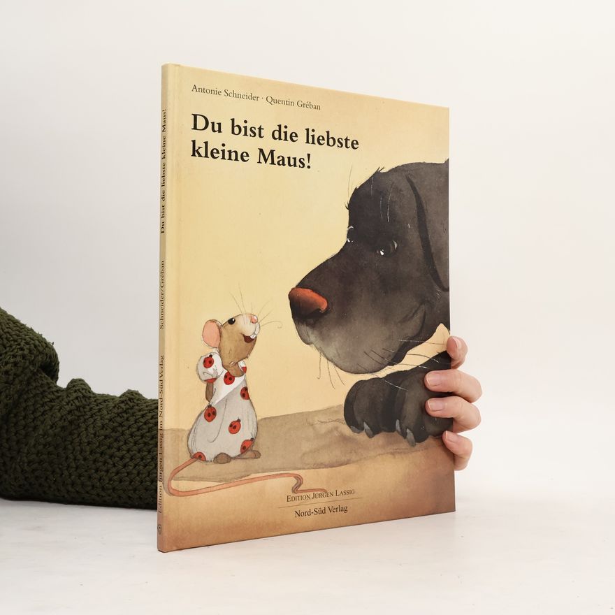 Antonie Schneider Du bist die liebste kleine Maus!