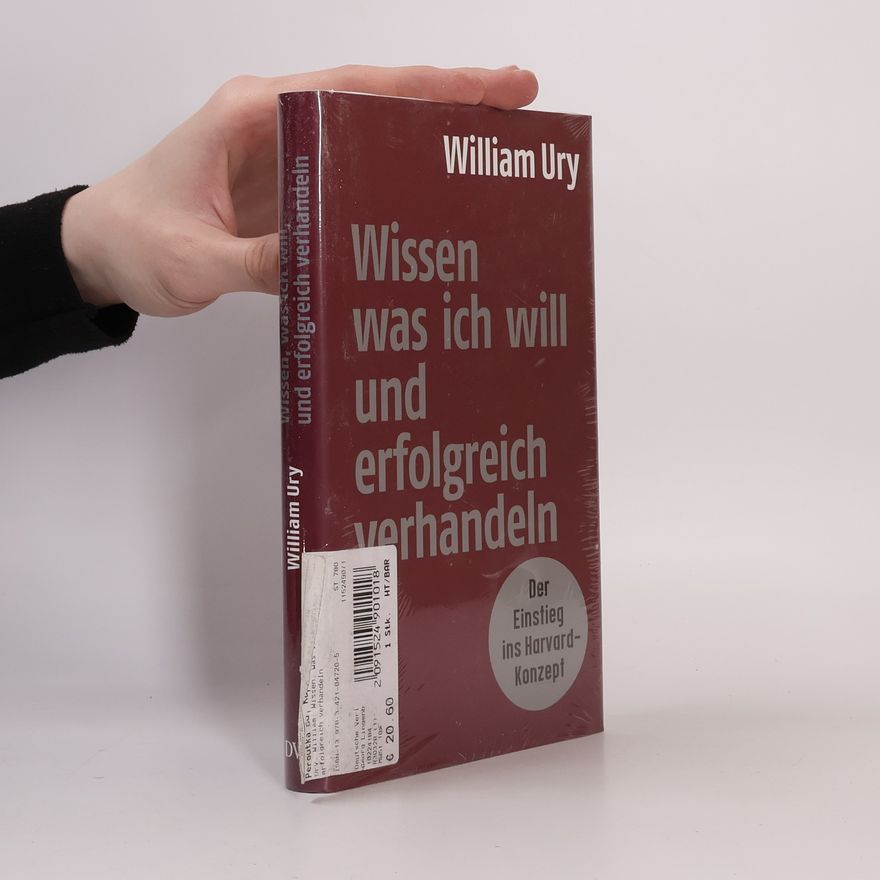William Ury Wissen, was ich will, und erfolgreich verhandeln