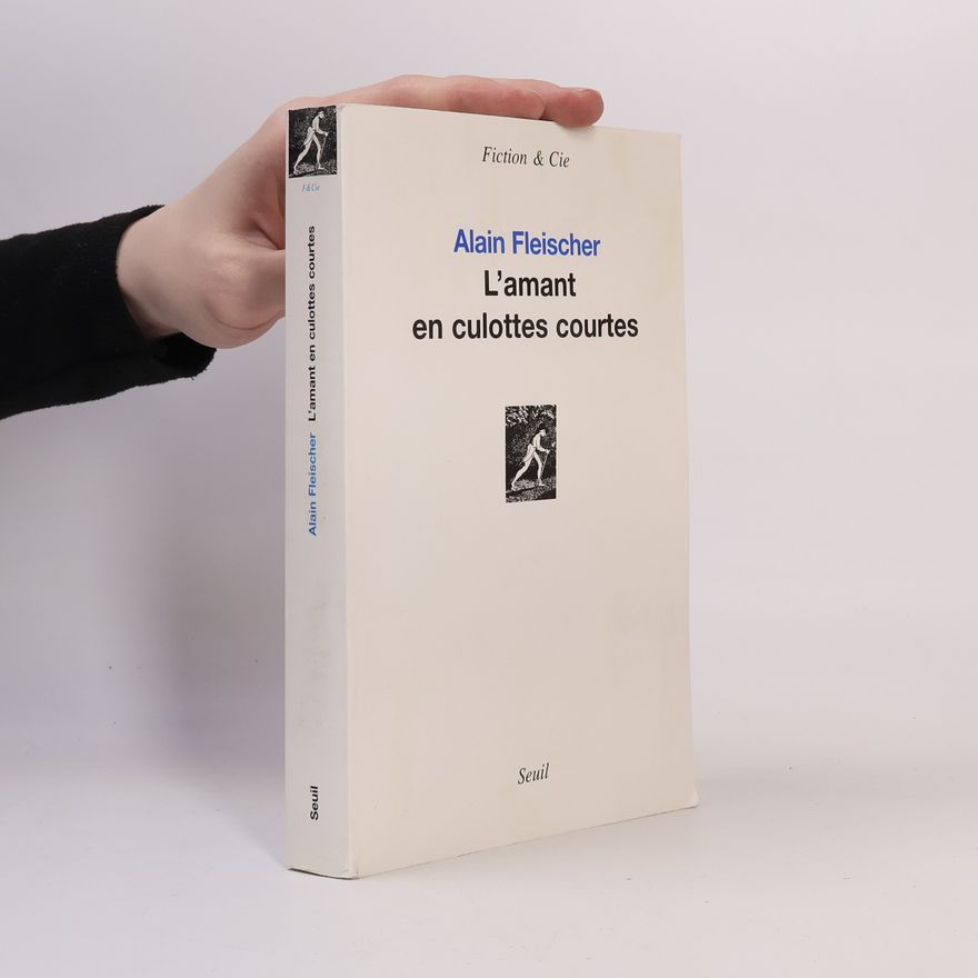 Alain Fleischer L'amant en culottes courtes