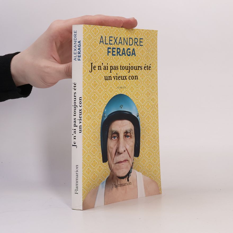 Alexandre Feraga Je n'ai pas toujours été un vieux con