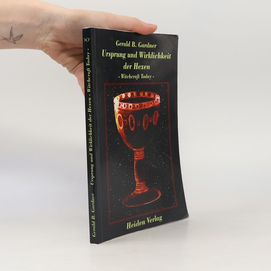 Gerald Brosseau Gardner Ursprung und Wirklichkeit der Hexen. Witchcraft Today
