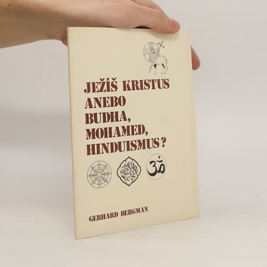 Gerhard Bergmann Ježíš Kristus nebo Buddha, Mohamed či hinduismus?