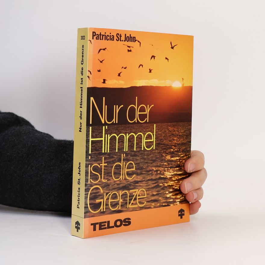 Patricia St. John Nur der Himmel ist die Grenze