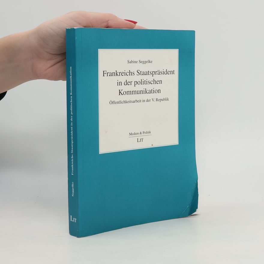 Sabine Seggelke Frankreichs Staatspräsident in der politischen Kommunikation
