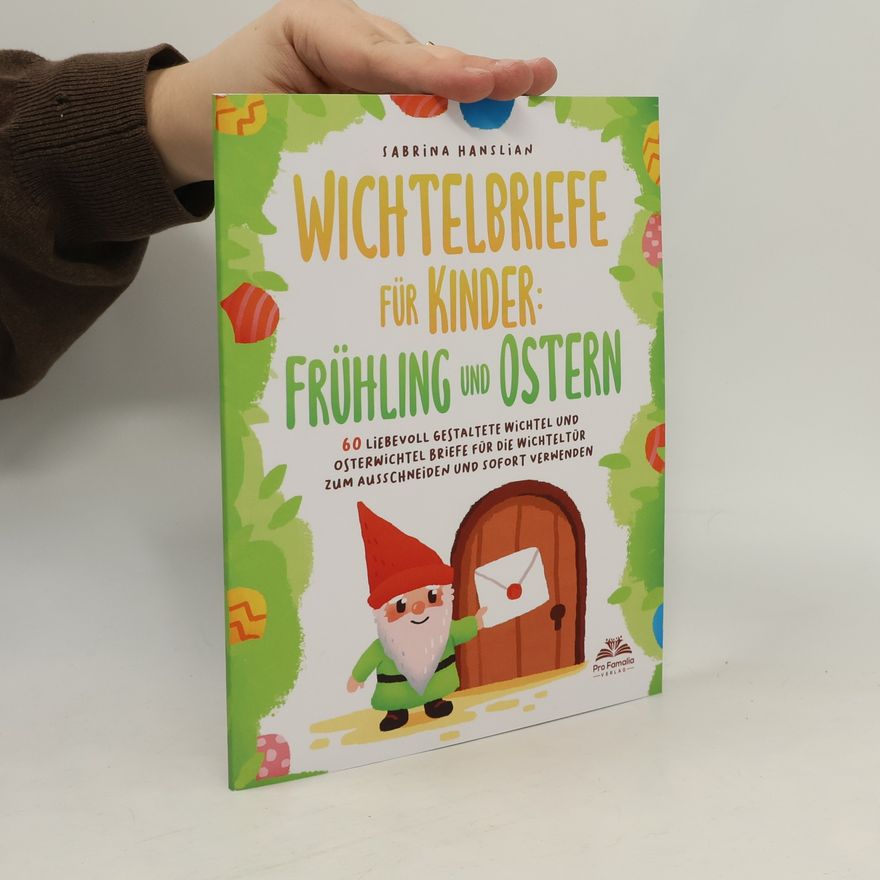 Sabrina Hanslian Wichtelbriefe für Kinder: Frühling und Ostern - 60 liebevoll gestaltete Wichtel und Osterwichtel Briefe für die Wichteltür zum Ausschneiden und sofort Verwenden