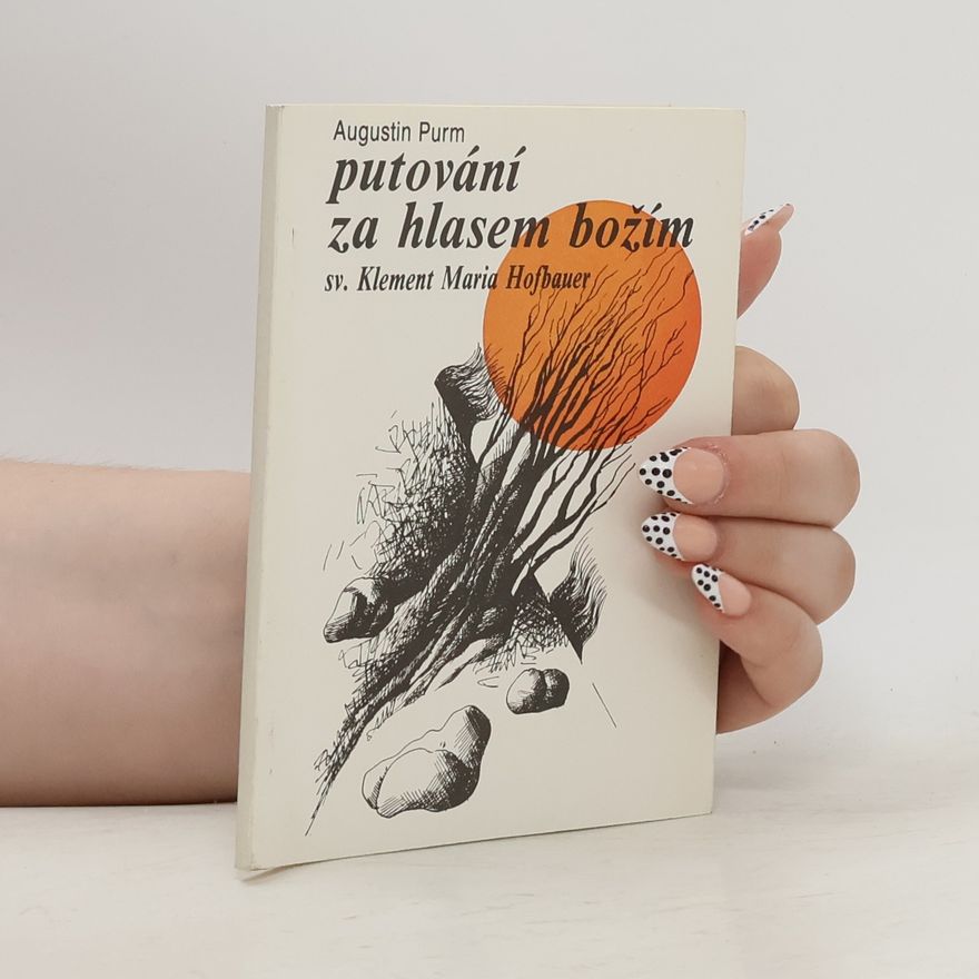 Augustin Purm Putování za hlasem Božím. Sv. Klement Maria Hofbauer