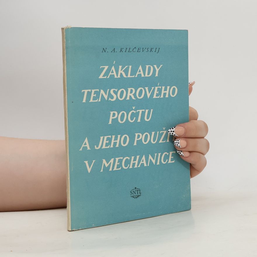 N. A. Kilčevskij Základy tensorového počtu a jeho použití v mechanice
