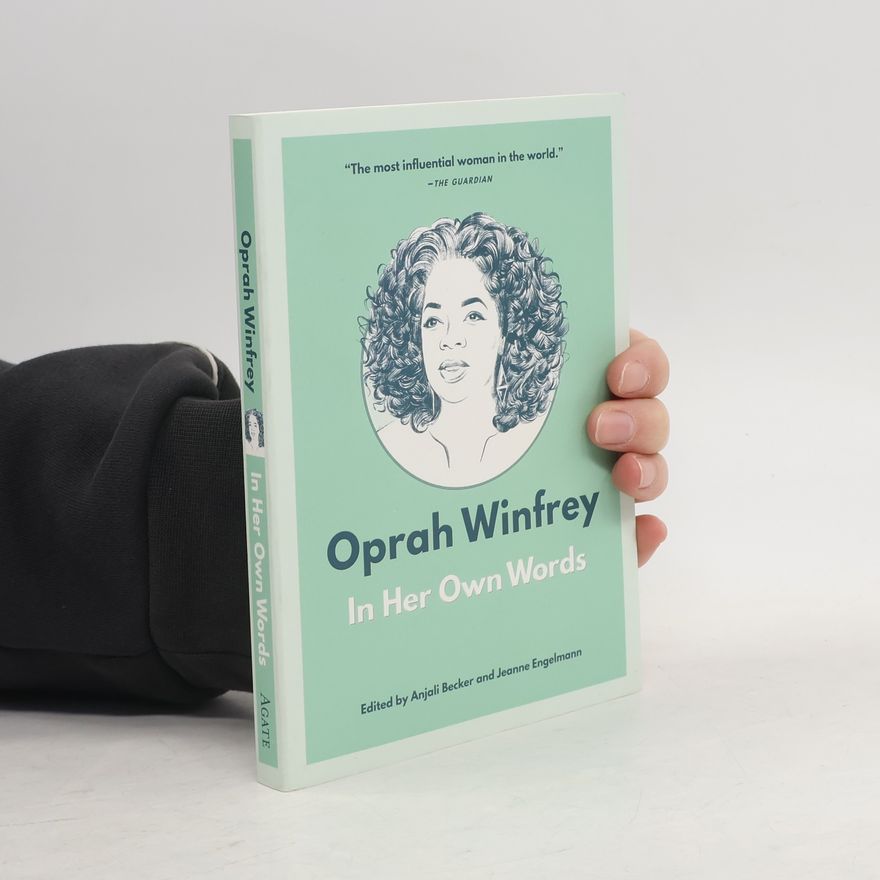 Anjali Becker In Their Own Words: Oprah Winfrey: In Her Own Words