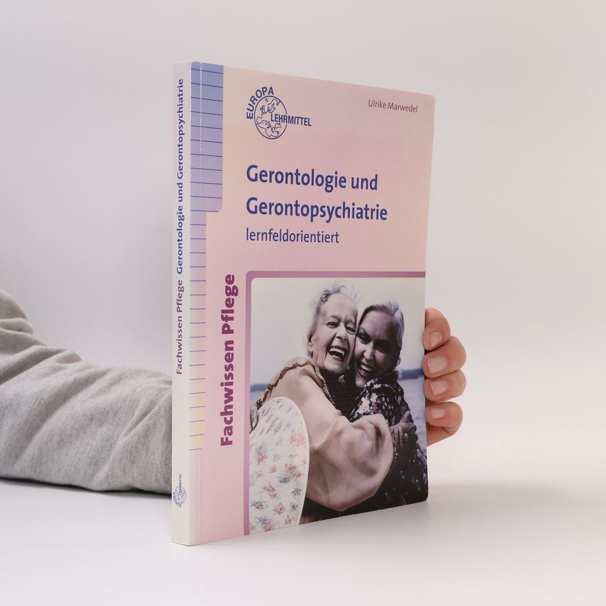 Ulrike Marwedel Gerontologie und Gerontopsychiatrie. Lernfeldorientiert
