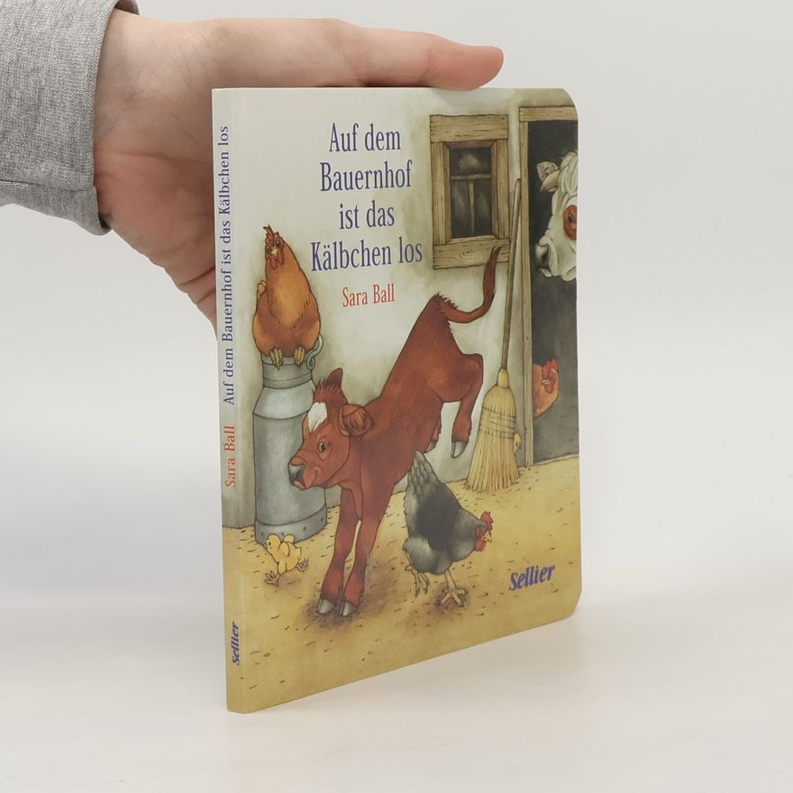 Sara Ball Auf dem Bauernhof ist das Kälbchen los