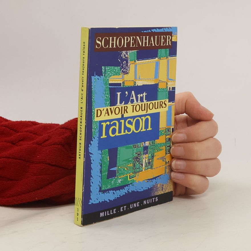 Arthur Schopenhauer L'Art d'avoir toujours raison