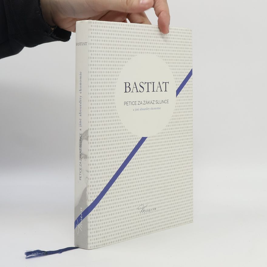 Frédéric Bastiat Petice za zákaz slunce a jiné absurdity ekonomie