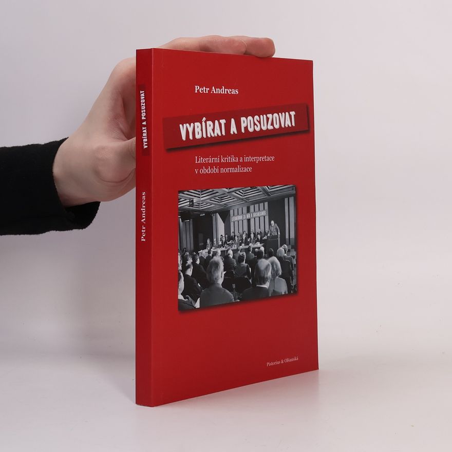 Petr Andreas Vybírat a posuzovat. Literární kritika a interpretace v období normalizace (asi věnování autora)