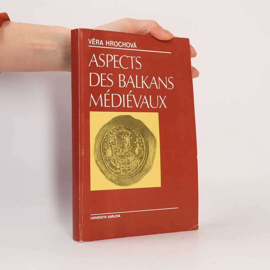 Věra Hrochová Aspects des Balkans médiévaux