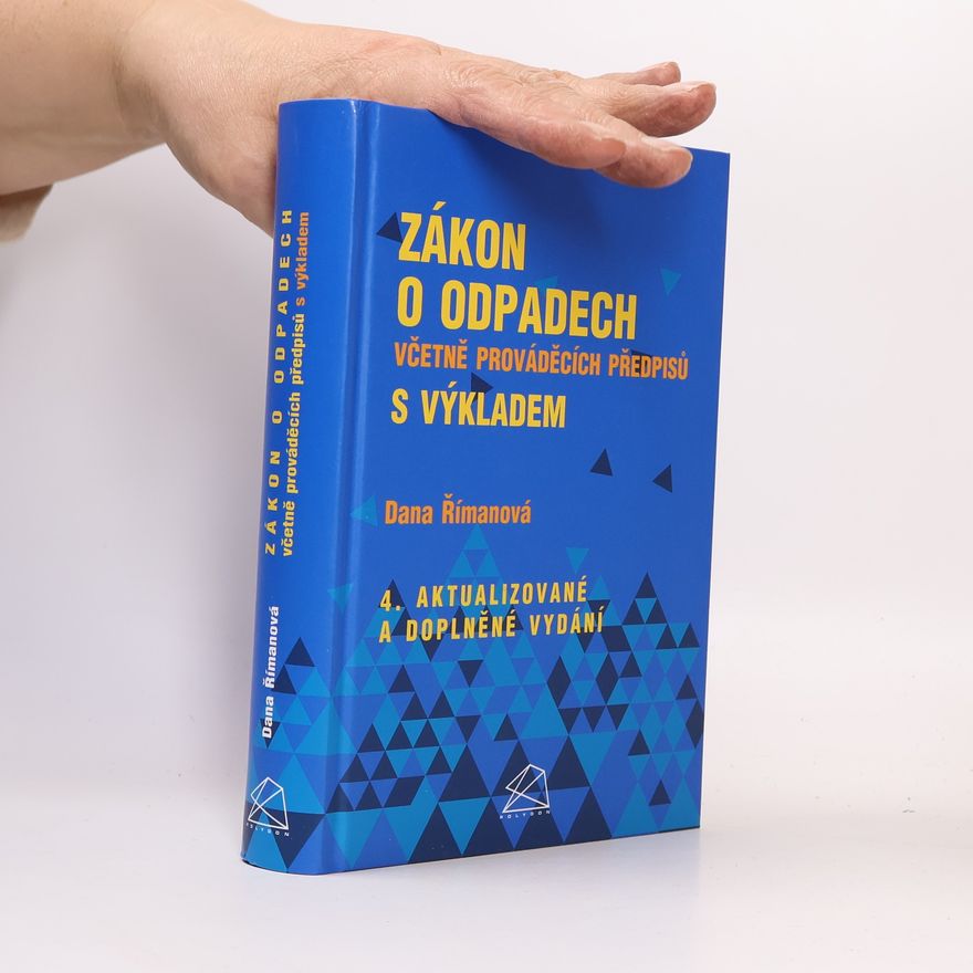 Dana Římanová Zákon o odpadech: včetně prováděcích předpisů s výkladem - 4. aktualizované a doplněné vydání