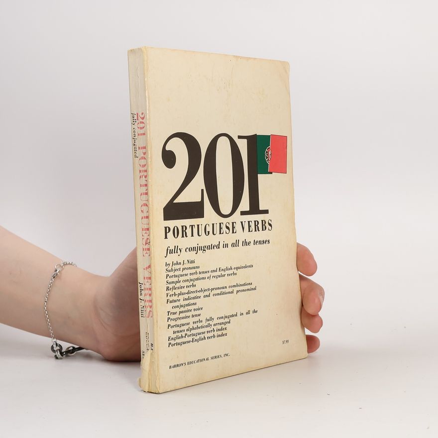 John J. Nitti 201 Portuguese Verbs Fully Conjugated in All the Tenses, Alphabetically Arranged