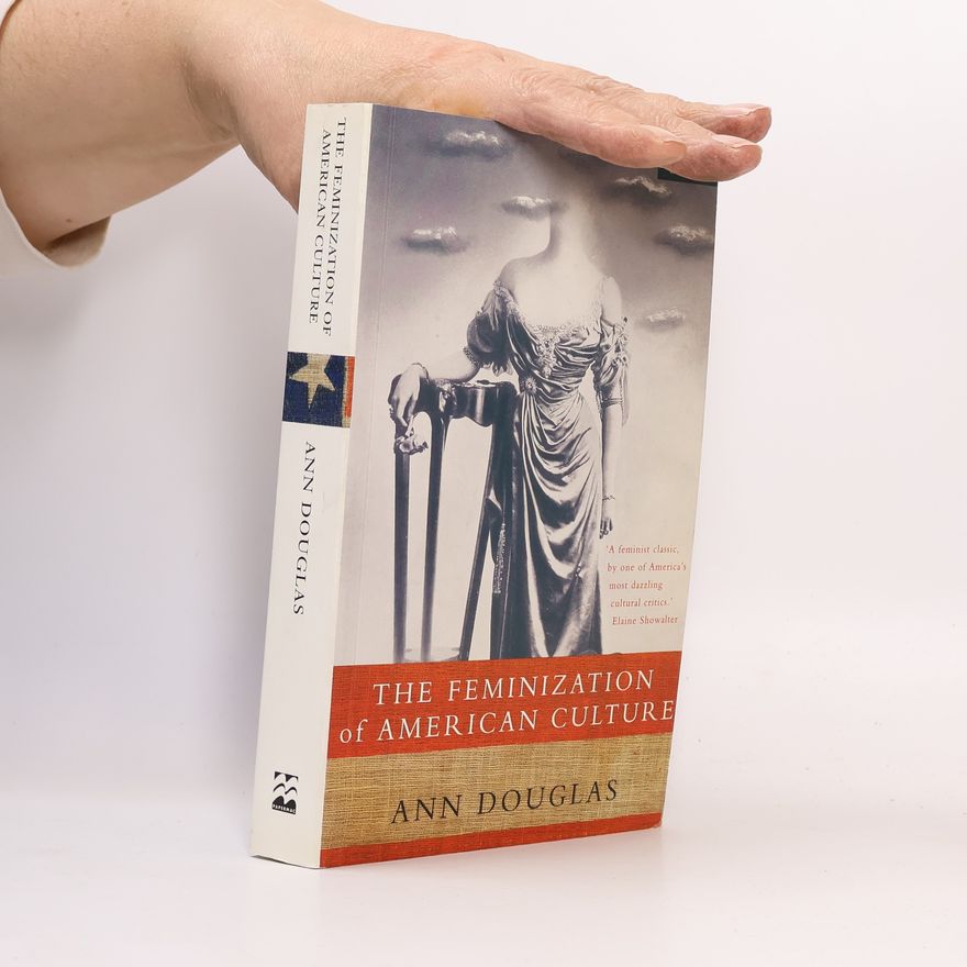 Ann Douglas The Feminization of American Culture