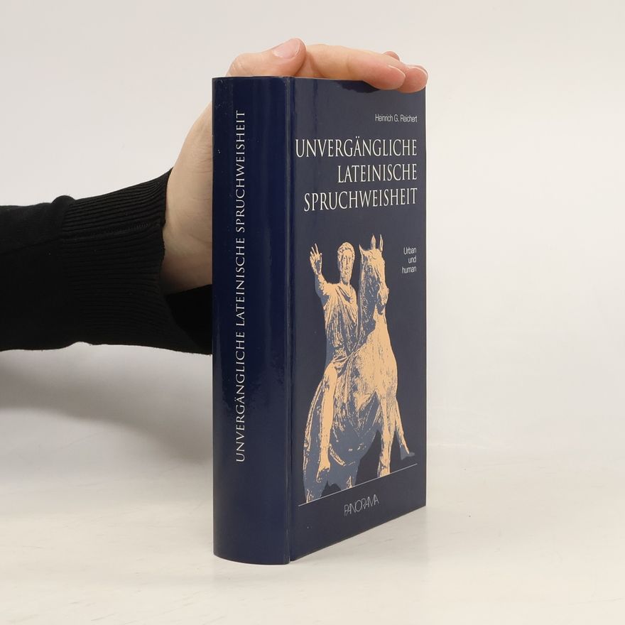 Heinrich G. Reichert Unvergängliche lateinische Spruchweisheit