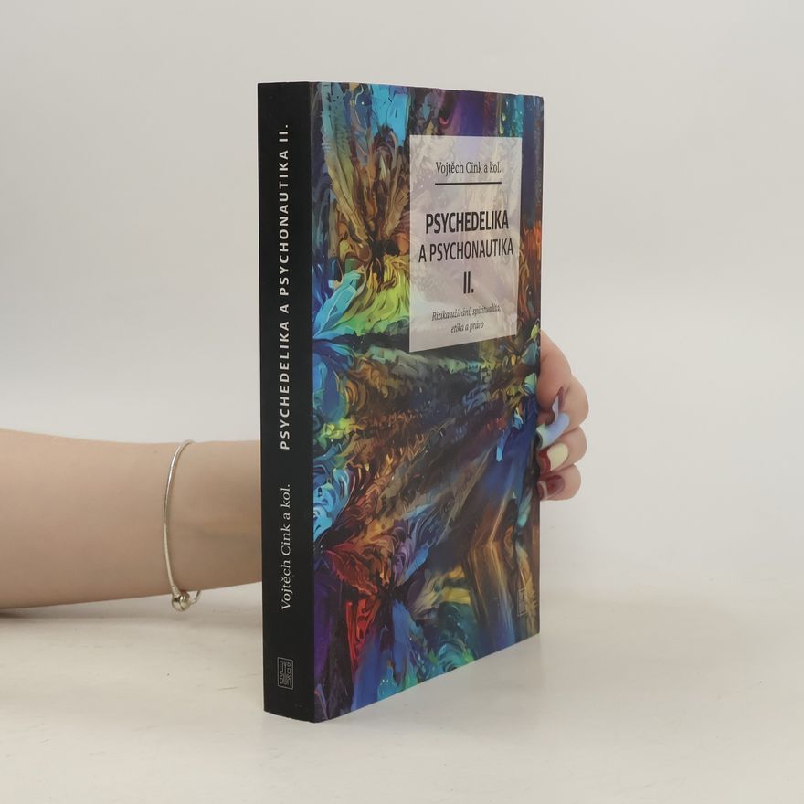 Vojtěch Cink Psychedelika a psychonautika. II., Rizika užívání, spiritualita, etika a právo