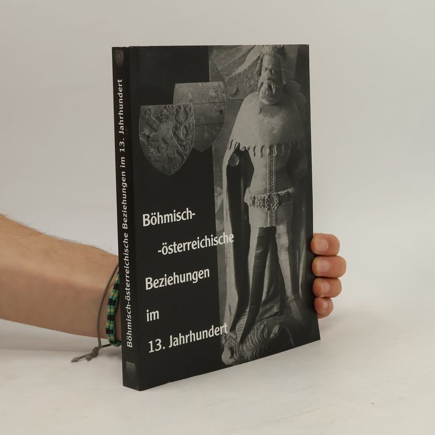 Autorenkollektiv Böhmisch-österreichische Beziehungen im 13. Jahrhundert