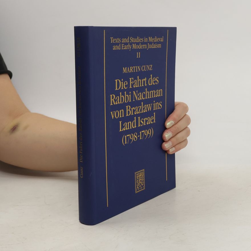 Martin Cunz Die Fahrt des Rabbi Nachman von Brazlaw ins Land Israel (1798-1799)