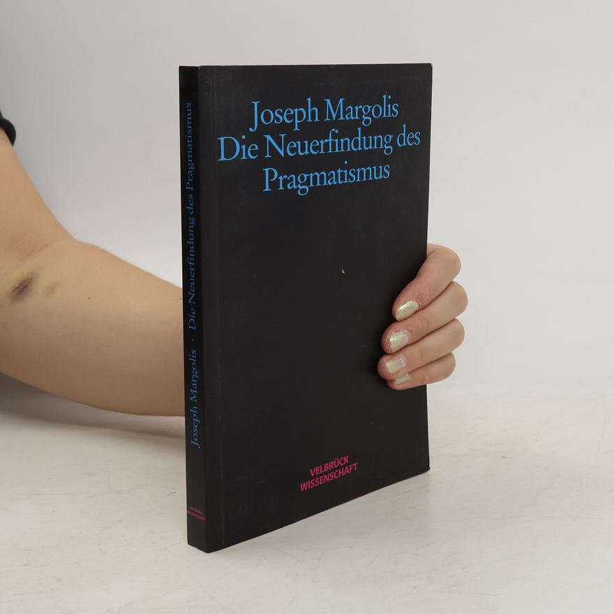 Joseph Margolis Die Neuerfindung des Pragmatismus