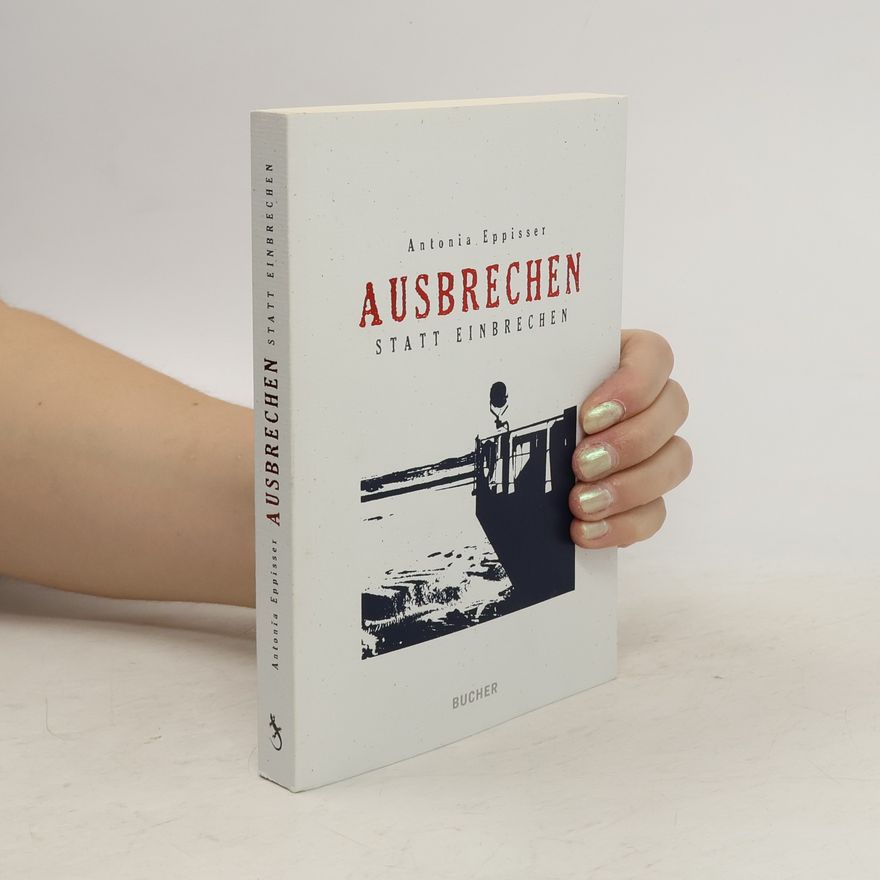 Antonia Eppisser Ausbrechen statt einbrechen