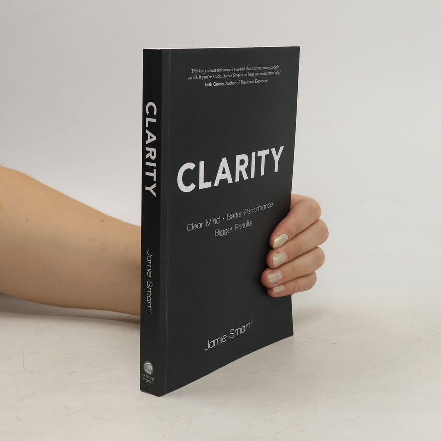 Jamie Smart Clarity: Clear Mind, Better Performance, Bigger Results