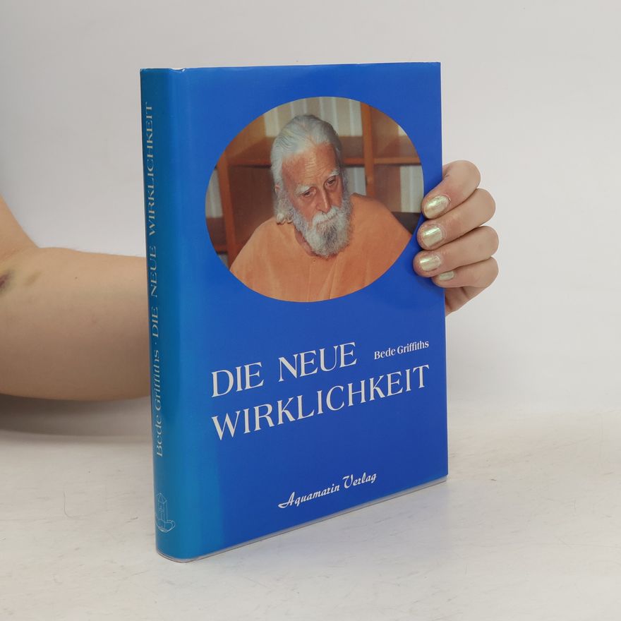 Bede Griffiths Die neue Wirklichkeit