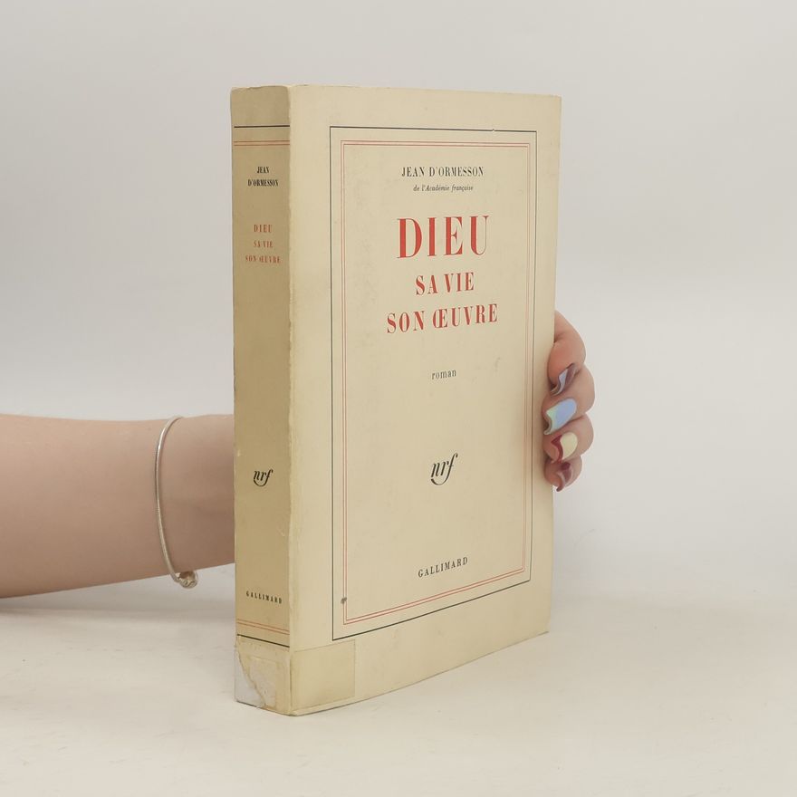 Jean d'Ormesson Dieu, sa vie, son oeuvre
