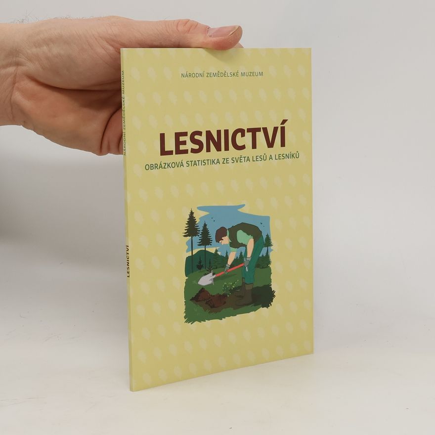 Radmila Lorencová Lesnictví. Obrázková statistika ze světa lesů a lesníků