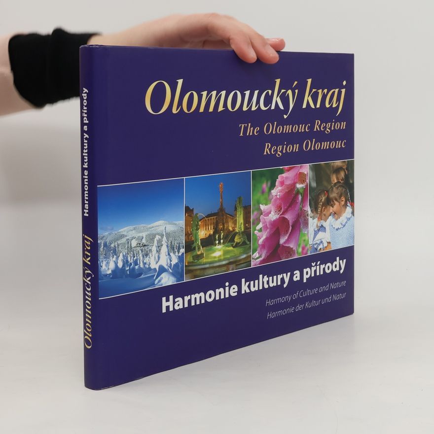 Ivan Marek Olomoucký kraj : harmonie kultury a přírody = The Olomouc Region : harmony of culture and nature = Region Olomouc : Harmonie der Kultur und Natur